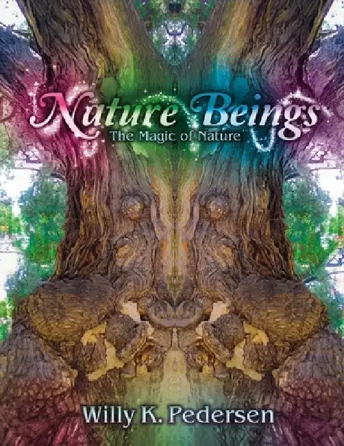 Nature Beings: The Magic of Nature by Willy K. Pedersen