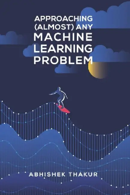Approaching (Almost) Any Machine Learning Problem 