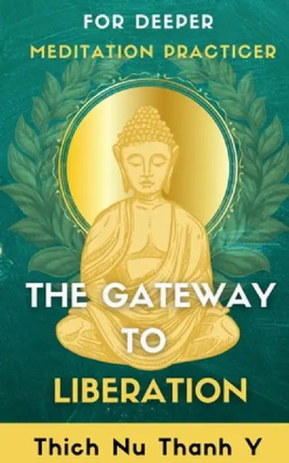 The Gateway to Liberation by Thich Nu Thanh Y.