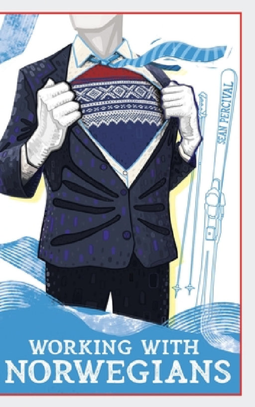 Working with Norwegians: The guide to work culture in Norway by Sean Percival