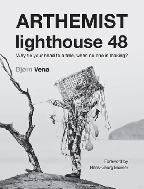 ARTHEMIST lighthouse 48: Why tie your head to a tree, when no one is looking? by Bjorn Veno, Hans-Georg Moeller
