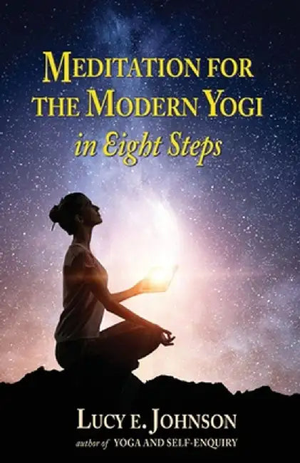 MEDITATION FOR THE MODERN YOGI in Eight Steps by Lucy E. Johnson