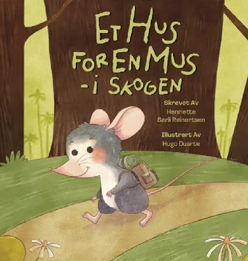 Et hus for en mus - i skogen: en bok om dyreliv, motsetninger og det å finne sin plass i verden by Henriette Sørli Reinertsen, Hugo Duarte