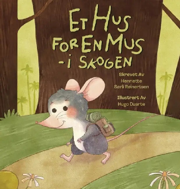 Et hus for en mus - i skogen: en bok om dyreliv, motsetninger og det å finne sin plass i verden by Henriette Sørli Reinertsen, Hugo Duarte