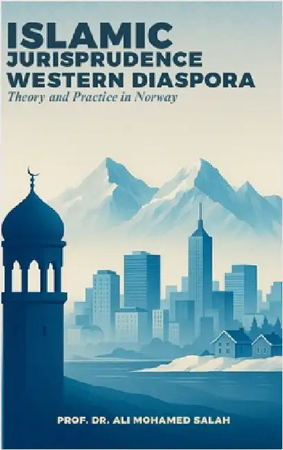Islamic Jurisprudence in the Western Diaspora: Theory and Practice in Norway by Ali Mohamed Salah