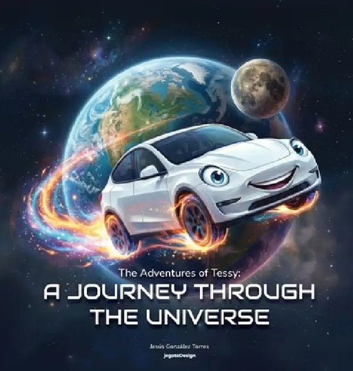 The Adventures of Tessy: A Journey Through the Universe by Jesús González Torres, Jegoto Design