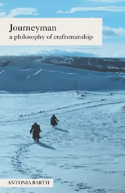 Journeyman a philosophy of craftsmanship by Antonia Barth, Lara Reisigl Domeneghetti, Chris Michael Aasland