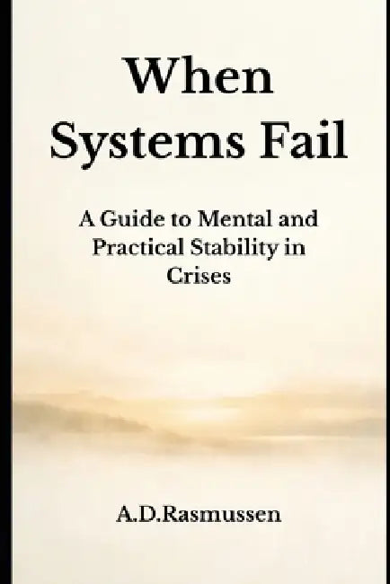 When Systems Fail: A Guide to Mental and Practical Stability in Crises by Anders Dahl Rasmussen