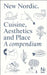 New Nordic: Cuisine, Aesthetics and Place. a Compendium by Martin Braathen, Kristian Wikborg Wiese