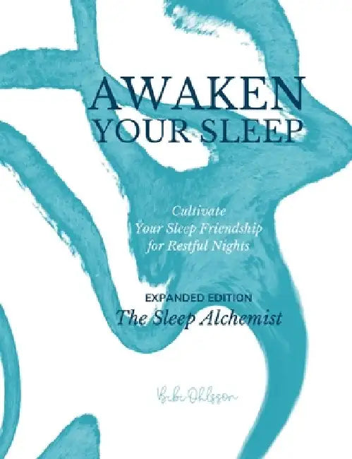 Awaken Your Sleep: Cultivate Your Sleep Friendship for Restful Nights. Expanded Edition. by Bibi Ohlsson