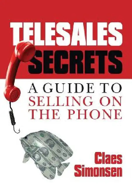 Telesales Secrets: A Guide To Selling On The Phone by Claes Simonsen