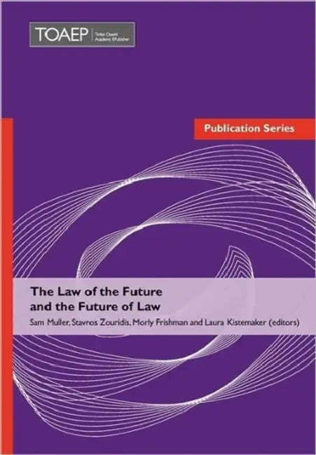 The Law of the Future and the Future of Law by Sam Muller Et Al