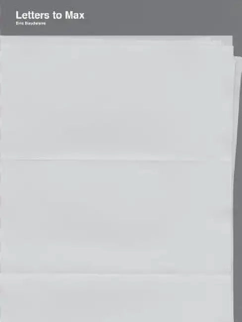 Letters to Max by Eric Baudelaire
