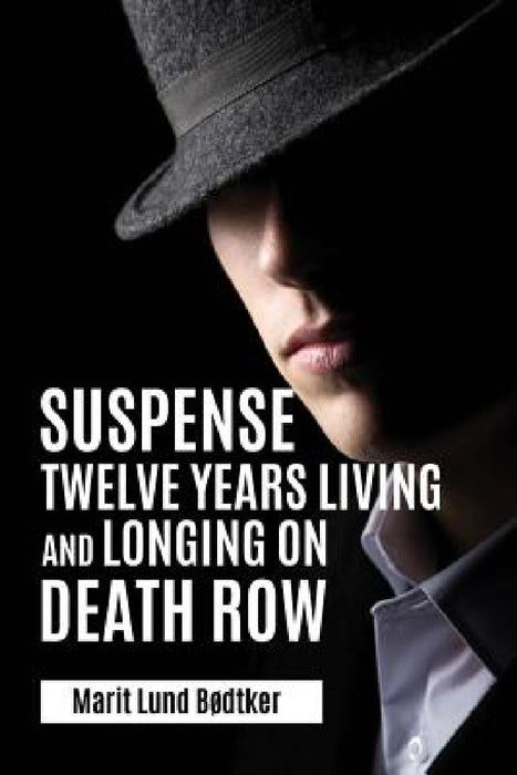 Suspense: Twelve years living and longing on death row by Marit Lund Bødtker
