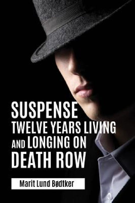 Suspense: Twelve years living and longing on Death Row by Marit Lund Bødtker