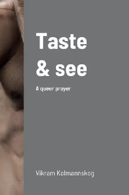 Taste and see: A queer prayer by Vikram Kolmannskog