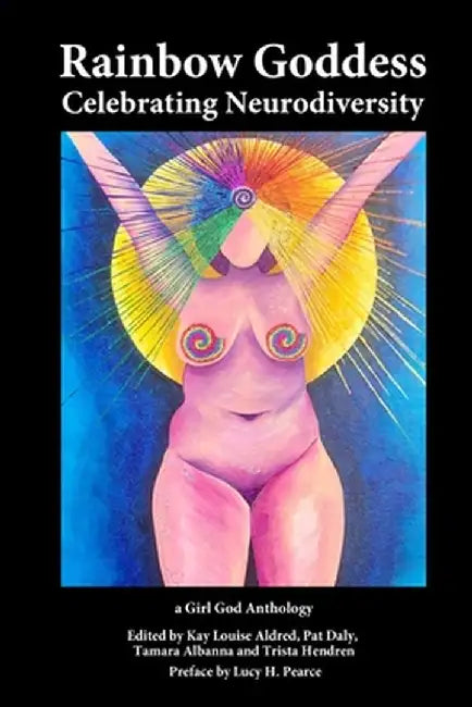 Rainbow Goddess: Celebrating Neurodiversity by Kay Louise Aldred