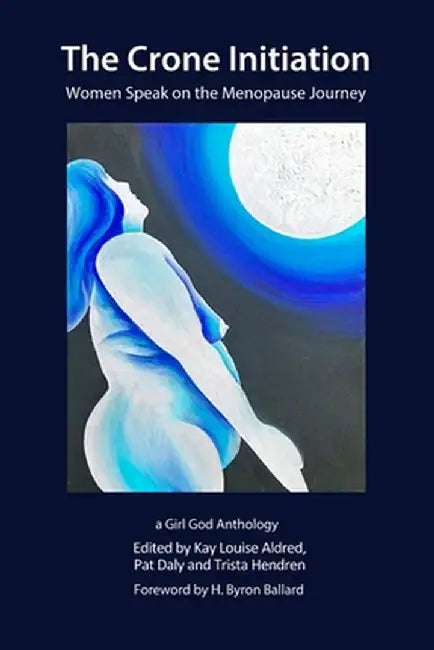 The Crone Initiation: Women speak on the Menopause Journey by Kay Louise Aldred