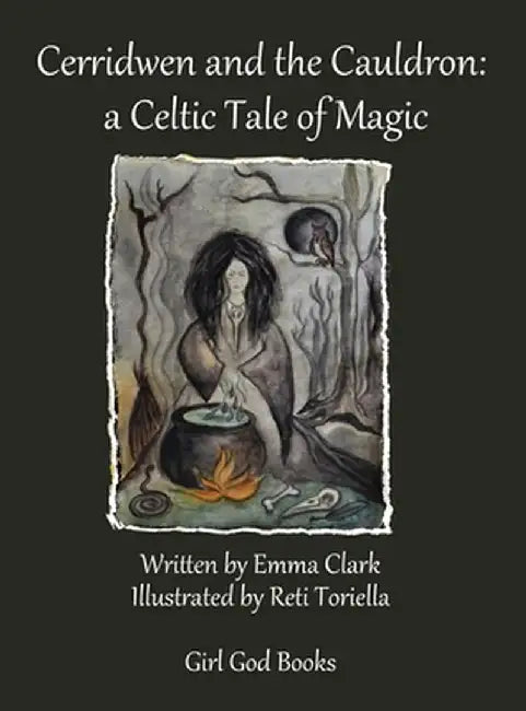 Cerridwen and the Cauldron: a Celtic Tale of Magic by Emma Clark