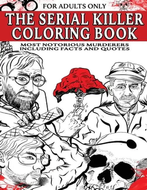 The Serial Killer Coloring Book for Adults: Most Notorious Murderers - Including Facts and Quotes, Perfect True Crime Gift by Gabriel England