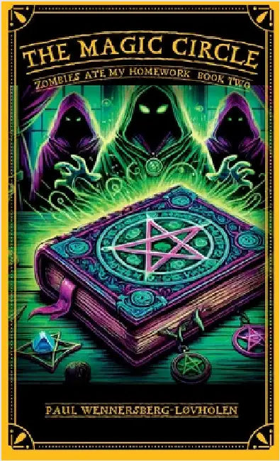 The Magic Circle: Zombies Ate My Homework: Book Two by Paul Wennersberg-Løvholen