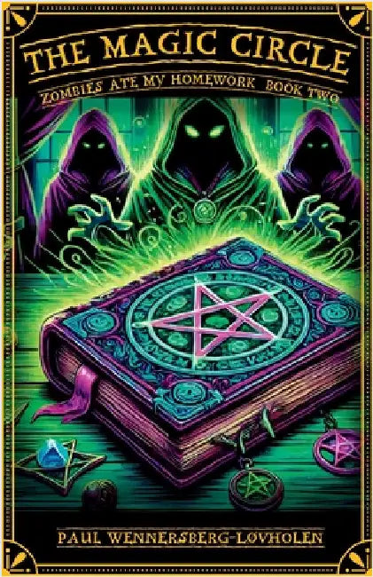 The Magic Circle: Zombies Ate My Homework: Book Two by Wennersberg-Løvholen, Paul