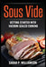 Sous Vide: Getting Started With Vacuum-Sealed Cooking by Sarah P. Williamson