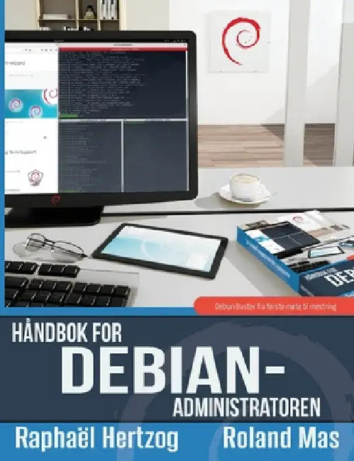 Håndbok for Debian-administratoren: Debian Buster fra første møte til mestring by Raphaël Hertzog