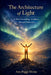 The Architecture of Light: A New Cosmology awakens through Humanity by Ann-Peggy Divine