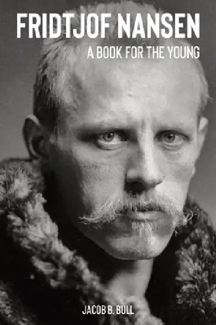 Fridtjof Nansen A Book for the Young by Jacob B. Bull