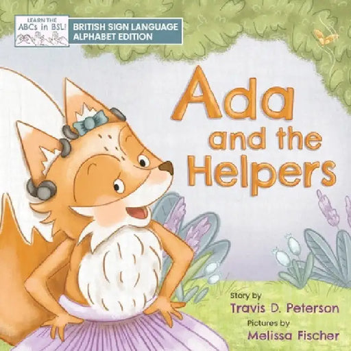 Ada and the Helpers: British Sign Language Alphabet Edition by Travis D. Peterson