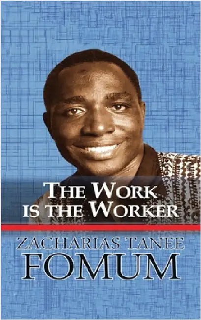 The Work is the Worker by Zacharias Tanee Fomum