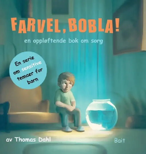 Farvel, Bobla!: en oppløftende bok om sorg by Thomas Kjenslie Dahl