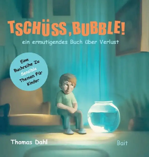 Tschüss, Bubble!: ein ermutigendes Buch über Verlust by Thomas Dahl