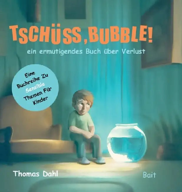 Tschüss, Bubble!: ein ermutigendes Buch über Verlust by Thomas Dahl