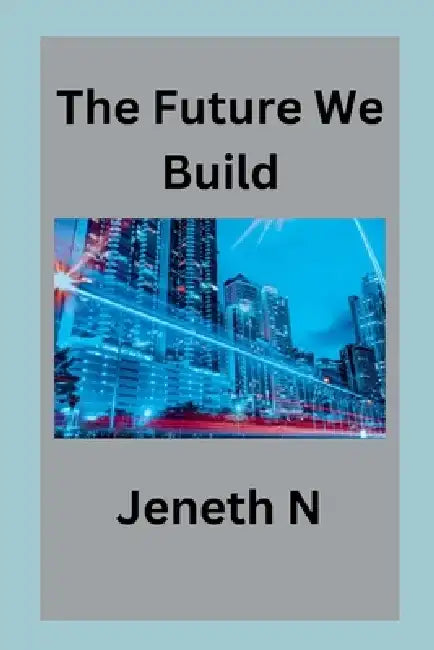 The Future We Build by Jeneth N