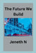 The Future We Build by Jeneth N
