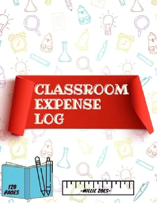 Classroom Expense Log Book: Record Classroom Expenses, Teacher Expense Tracker. ( 8x11 Inches ) 120 Pages by Guest Fort C O