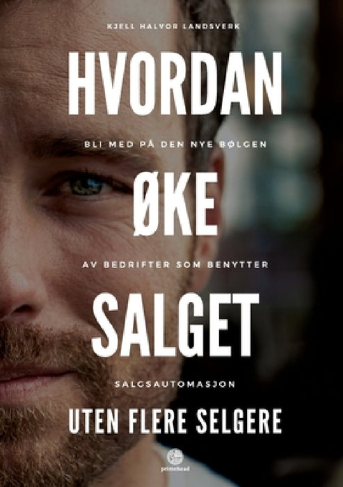 Hvordan ØKe Salget Uten Flere Selgere by Kjell Halvor Landsverk