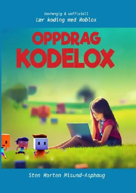 Oppdrag Kodelox: Lær koding med Roblox (Uavhengig og uoffisiell) by Sten Morten Misund-Asphaug