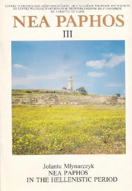 NEA Paphos III: NEA Paphos in the Hellenistic Period by Jolanta Mlynarczyk
