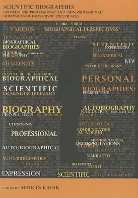 Scientific Biographies: Between the 'Professional' and 'Non-Professional' Dimensions of Humanistic Experiences by Marcin Kafar