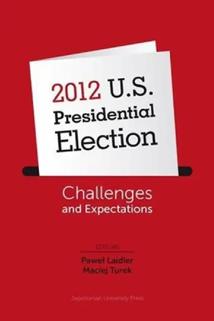2012 U.S. Presidential Election: Challenges and Expectations by Pawel Laidler