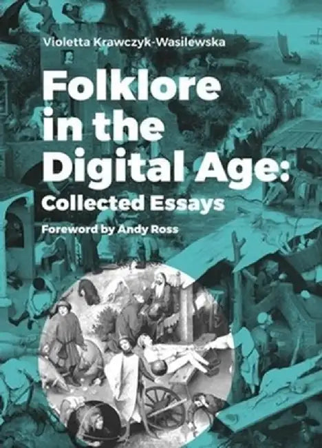 Folklore in the Digital Age: Collected Essays by Violetta Krawczyk-Wasilewska