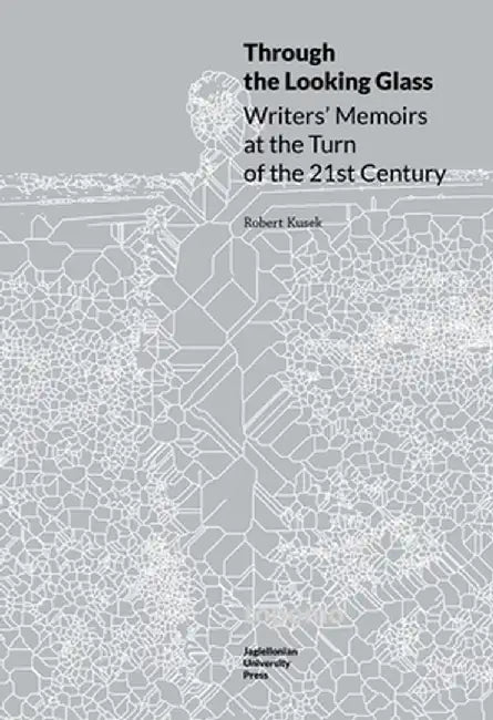 Through the Looking Glass: Writers' Memoirs at the Turn of the 21st Century by Robert Kusek