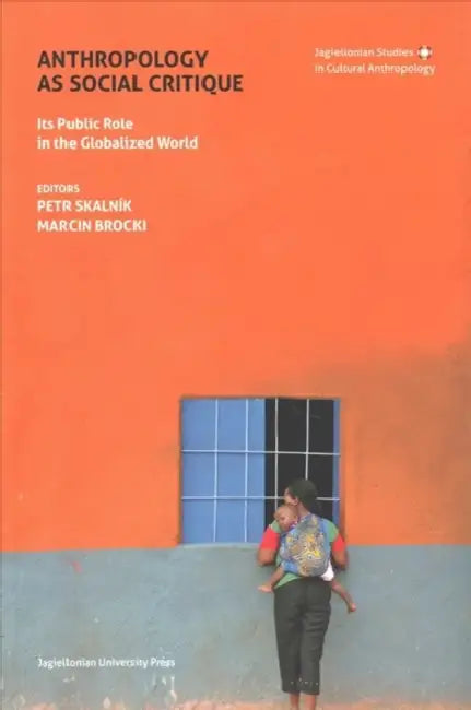 Anthropology as Social Critique: Its Public Role in the Globalized World by Petr Skalnik, Marcin Brocki