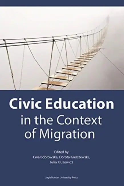 Civic Education in the Context of Migration: Politische Bildung Im Kontext Der Migration by Ewa Bobrowska, Dorota Gierszewski, Julia Kluzowicz