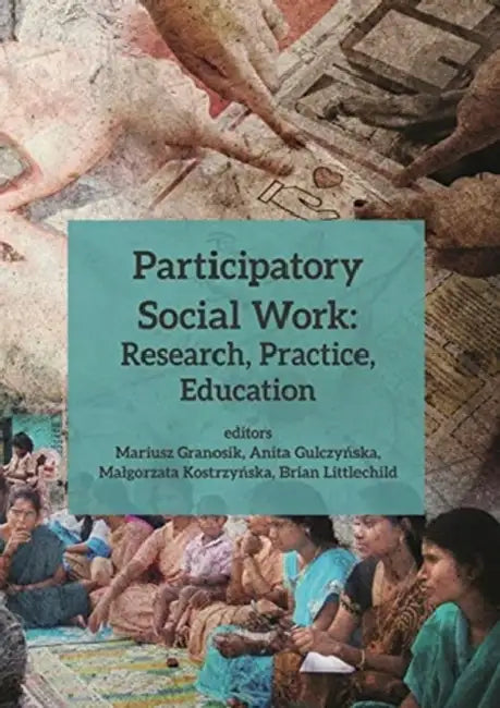 Participatory Social Work: Research, Practice, Education by Mariusz Granosik, Anita Gulczyńska, Malgorzata Kostrzyńska