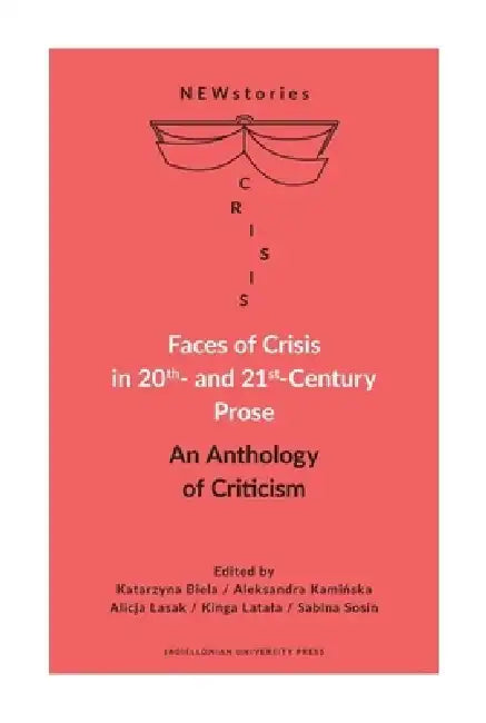 Faces of Crisis in 20th- And 21st-Century Prose: An Anthology of Criticism by Aleksandra Kamińska