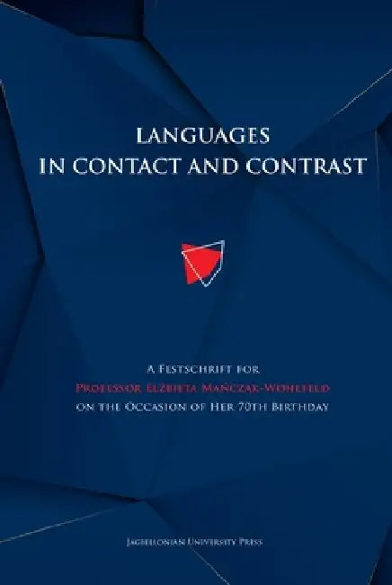 Languages in Contact and Contrast: A Festschrift for Professor Elżbieta Mańczak-Wohlfeld on the Occasion of Her 70th Birthday by Anna Tereszkiewicz